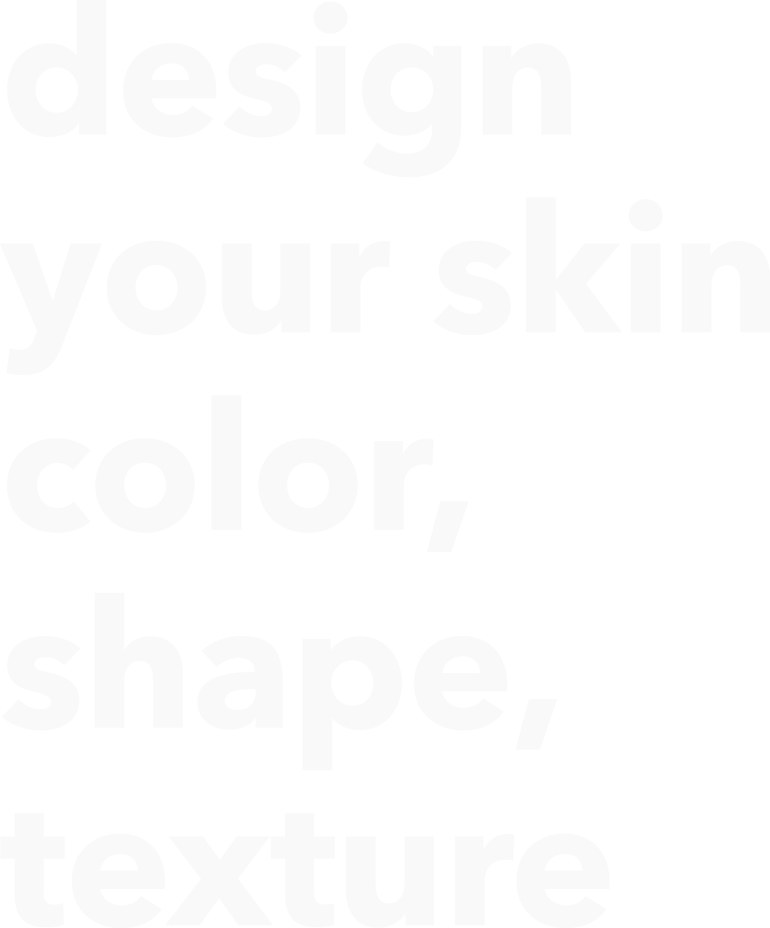 design your skin color, shape texture